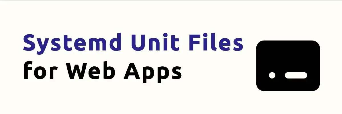 Systemd Unit Files for Web Apps
