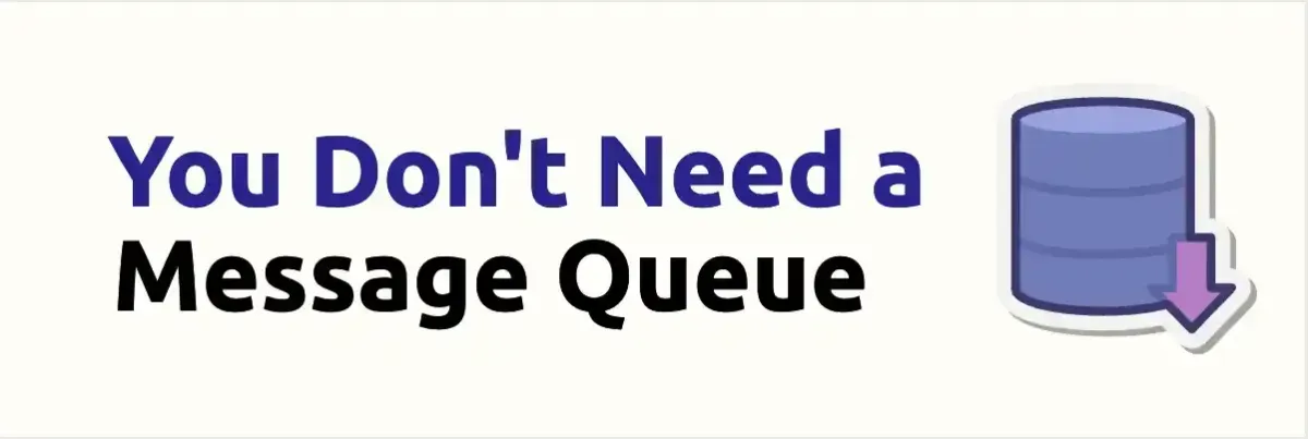 You Don't Need a Message Queue