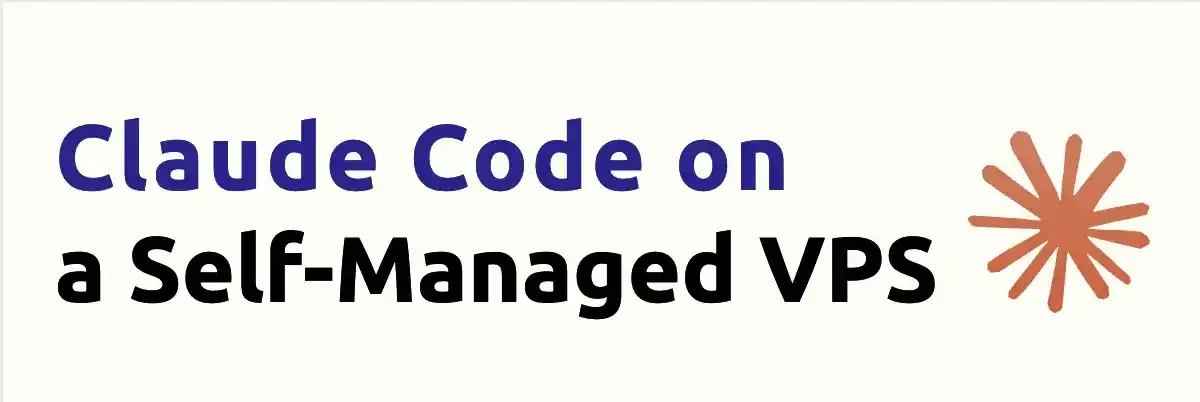 Using Claude Code on a Self-Managed VPS: My Workflow